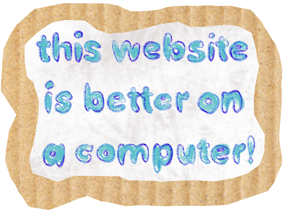 this website is better on a computer!